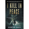 I Kill in Peace: A Pre-Apocalyptic Novella