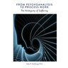 From Psychoanalysis to Process Work: The Ambiguity of Suffering
