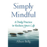 Simply Mindful: A Daily Practice to Reclaim Your Life