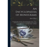 An Encyclopaedia of Monograms: Containing More Than Five Thousand Examples of Two-, Three-, & Four-letter Combinations in the English, French, German