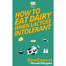 How to Eat Dairy When Lactose Intolerant