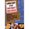 Low-Fat Top Secret Recipes: Creating Kitchen Clones of America's Favorite Brand-Name Foods: A Cookbook