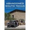 Abandoned South Texas: Shadows of the Forgotten
