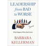 Leadership from Bad to Worse: What Happens When Bad Festers