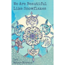 We Are Beautiful Like Snowflakes