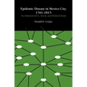 Epidemic Disease in Mexico City, 1761-1813: An Administrative, Social, and Medical Study