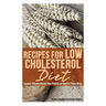Recipes for Low Cholesterol Diet: Lower Cholesterol the Paleo or Grain Free Way