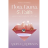 Flora, Fauna, & Faith: Autumn Devotionals Inspired by God's Creation
