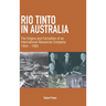 Rio Tinto in Australia: The Origins and Formation of an International Resources Company 1954-1995