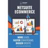 NetSuite Ecommerce: More Leads. Faster Conversions. Bigger Orders.: The Strategic Guide to Building a Wildly Successful Online Business wi