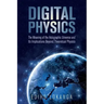 Digital Physics: The Meaning of the Holographic Universe and Its Implications Beyond Theoretical Physics