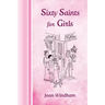 Sixty Saints for Girls