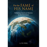 For the Fame of His Name: Rethinking Church and Missions for the 21st Century