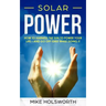 Solar Power: How to Harness the Sun to Power Your Life - And Go Off-Grid While Doing It