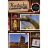 Kentucky Curiosities: Quirky Characters, Roadside Oddities & Other Offbeat Stuff