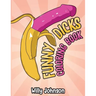 Funny Dicks Coloring Book: A Funny Adult Coloring Gag Book with Illustrations of Cocks In Different Settings!