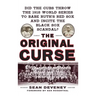 The Original Curse: Did the Cubs Throw the 1918 World Series to Babe Ruth's Red Sox and Incite the Black Sox Scandal?