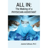 All in: The Making of a PHYSICIAN ASSISTANT