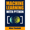 Machine Learning with Python: A Practical Beginners' Guide