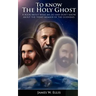 To know The Holy Ghost. A book about what we do, and don't know about the third member of the Godhead