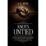 Knots Untied: Being Plain Statements on Disputed Points in Religion from the Standpoint of an Evangelical Churchman (Annotated)