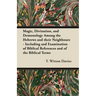 Magic, Divination, and Demonology Among the Hebrews and their Neighbours - Including and Examination of Biblical References and of the Biblical Terms