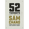 52 Tuesdays With Sam Chand: Powerful Insights to Inspire Your Leadership Journey