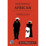 Independent African: John Chilembwe and the Nyasaland Rising of 1915