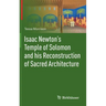 Isaac Newton's Temple of Solomon and His Reconstruction of Sacred Architecture