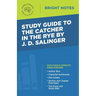 Study Guide to The Catcher in the Rye by J.D. Salinger