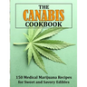 The Canabis Cookbook: 150 Medical Marijuana Recipes for Sweet and Savory Edibles