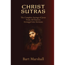 Christ Sutras: The Complete Sayings of Jesus from All Sources Arranged into Sermons