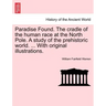 Paradise Found. The cradle of the human race at the North Pole. A study of the prehistoric world. ... With original illustrations.