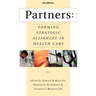 Partners: Forming Strategic Alliances in Health Care