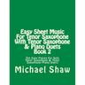 Easy Sheet Music For Tenor Saxophone With Tenor Saxophone & Piano Duets Book 2: Ten Easy Pieces For Solo Tenor Saxophone & Tenor Saxophone/Piano Duets