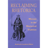 Reclaiming Rhetorica: Women In The Rhetorical Tradition