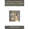 Long-cycle Strategies for a Short-cycle World: Build Enduring Value in Your Enterprise