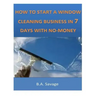 How To Start A Window Cleaning Business In 7 Days With No-Money