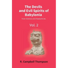 The Devils And Evil Spirits Of Babylonia: Fever Sickness And Headache Etc. (Vol.2Nd)