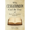 Why Cessationism Can't Be True: Book 1: the Theological Perspective