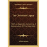The Christian's Legacy: With an Appendix, Containing a Compendium of the Holy Bible