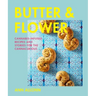 Butter and Flower: Cannabis-Infused Recipes and Stories for the Cannacurious