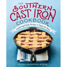 The Southern Cast Iron Cookbook: Comforting Family Recipes to Enjoy and Share