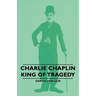 Charlie Chaplin - King of Tragedy
