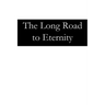 The Long Road to Eternity