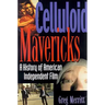 Celluloid Mavericks: A History of American Independent Film Making