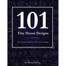 101 Tiny House Designs: The Ultimate Collection of Tiny House Design