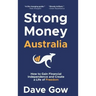 Strong Money Australia: How to Gain Financial Independence and Create a Life of Freedom