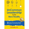 UnCommon Leadership(R) for the New Reality: 3 Principles That Drive Greater Awareness, Engagement, and Psychological Safety