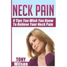 Neck Pain: Nine Tips You Wish You Knew to Relieve Your Neck Pain: Neck Pain Management And Relief Made Incredibly Easy